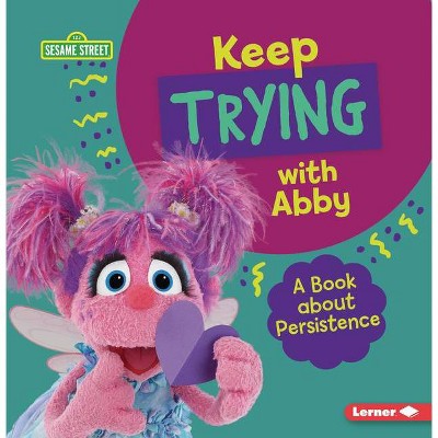 Keep Trying with Abby - (Sesame Street (R) Character Guides) by  Jill Colella (Paperback)