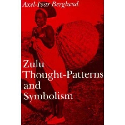 Zulu Thought-Patterns and Symbolism - by  Axel-Ivar Berglund (Paperback)