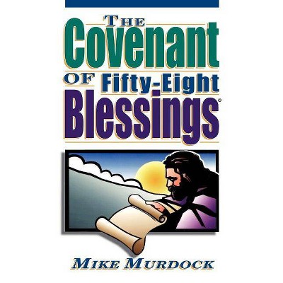 The Covenant of Fifty-Eight Blessings - by  Mike Murdock (Paperback)