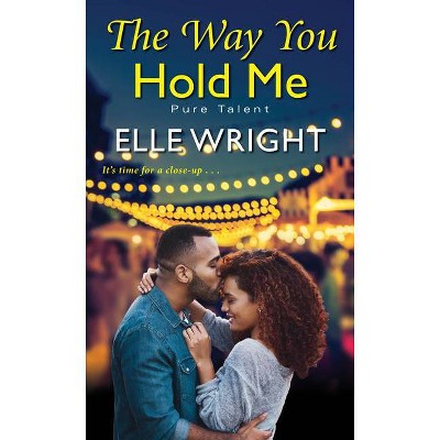 The Way You Hold Me - (Pure Talent) by  Elle Wright (Paperback)