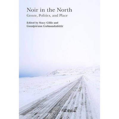 Noir in the North - by  Stacy Gillis & Gunnthorunn Gudmundsdottir (Hardcover)