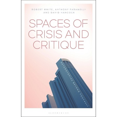 Spaces of Crisis and Critique - by  Anthony Faramelli & David Hancock & Robert G White (Paperback)
