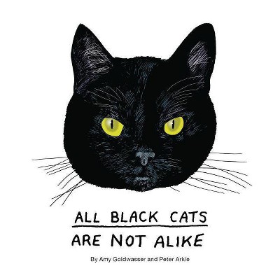 All Black Cats Are Not Alike - by  Amy Goldwasser & Peter Arkle (Hardcover)