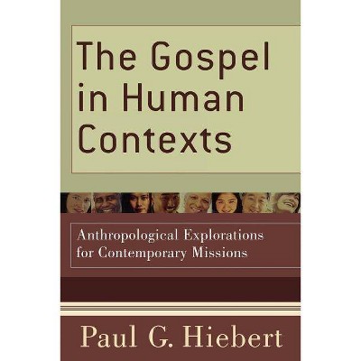 The Gospel in Human Contexts - by  Paul G Hiebert (Paperback)