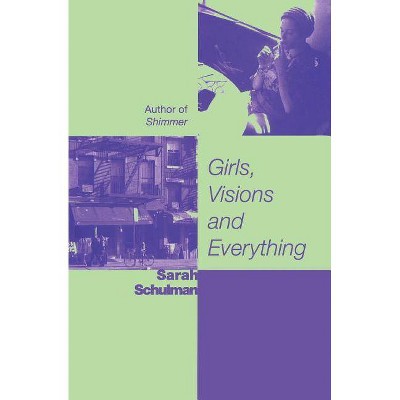 Girls, Visions and Everything - by  Sarah Schulman (Paperback)