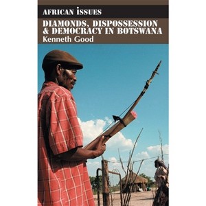 Diamonds, Dispossession and Democracy in Botswana - (African Issues) by  Kenneth Good (Paperback) - 1 of 1