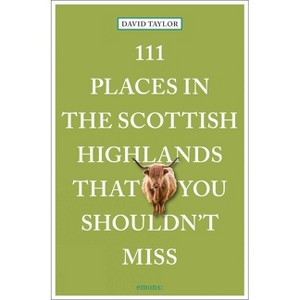 111 Places in the Scottish Highlands That You Shouldn't Miss - by  David Taylor (Paperback) - 1 of 1