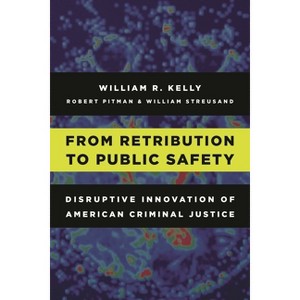 From Retribution to Public Safety - by  William R Kelly (Hardcover) - 1 of 1
