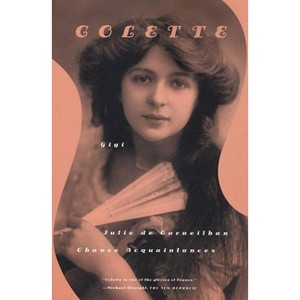 Gigi, Julie de Carneilhan, and Chance Acquaintances - by  Colette (Paperback) - 1 of 1