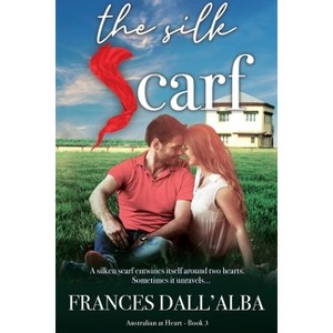 The Silk Scarf - (Australian at Heart Series Book 3) by  Frances Dall'alba (Paperback) - 1 of 1