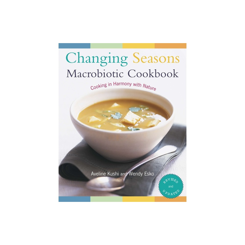 Changing Seasons Macrobiotic Cookbook - by Aveline Kushi & Wendy Esko (Paperback)