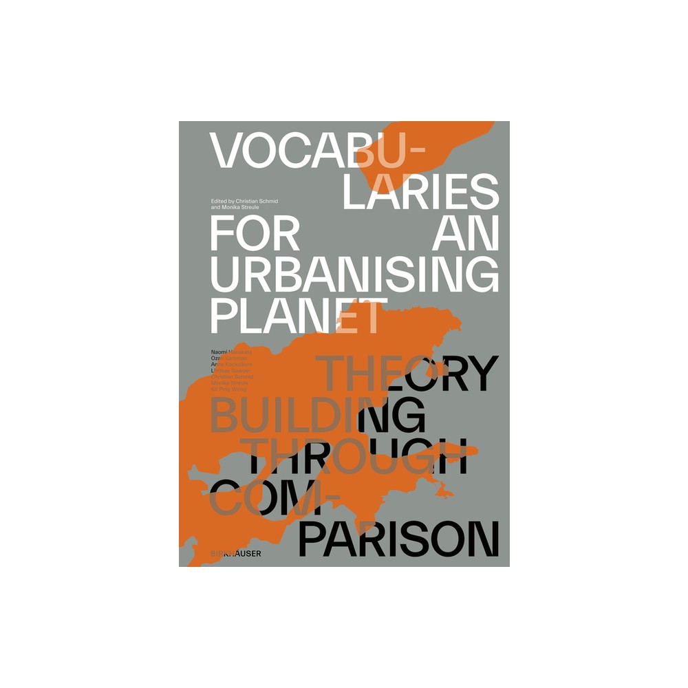 Vocabularies for an Urbanising Planet: Theory Building Through Comparison - by Christian Schmid & Monika Streule (Paperback)