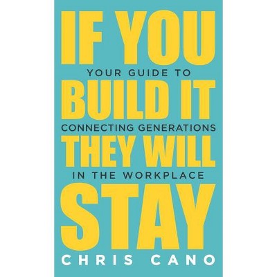 If You Build It They Will Stay - by  Christopher Cano (Hardcover)
