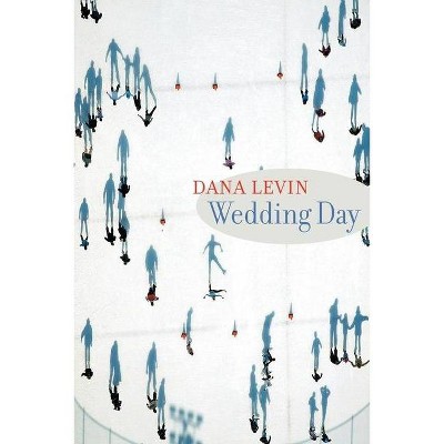 Wedding Day - by  Dana Levin (Paperback)