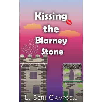 Kissing the Blarney Stone - by  L Beth Campbell (Paperback)
