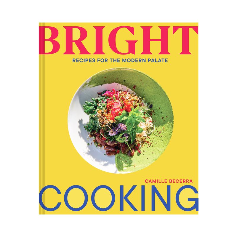 Bright Cooking - by  Camille Becerra (Hardcover), 1 of 2