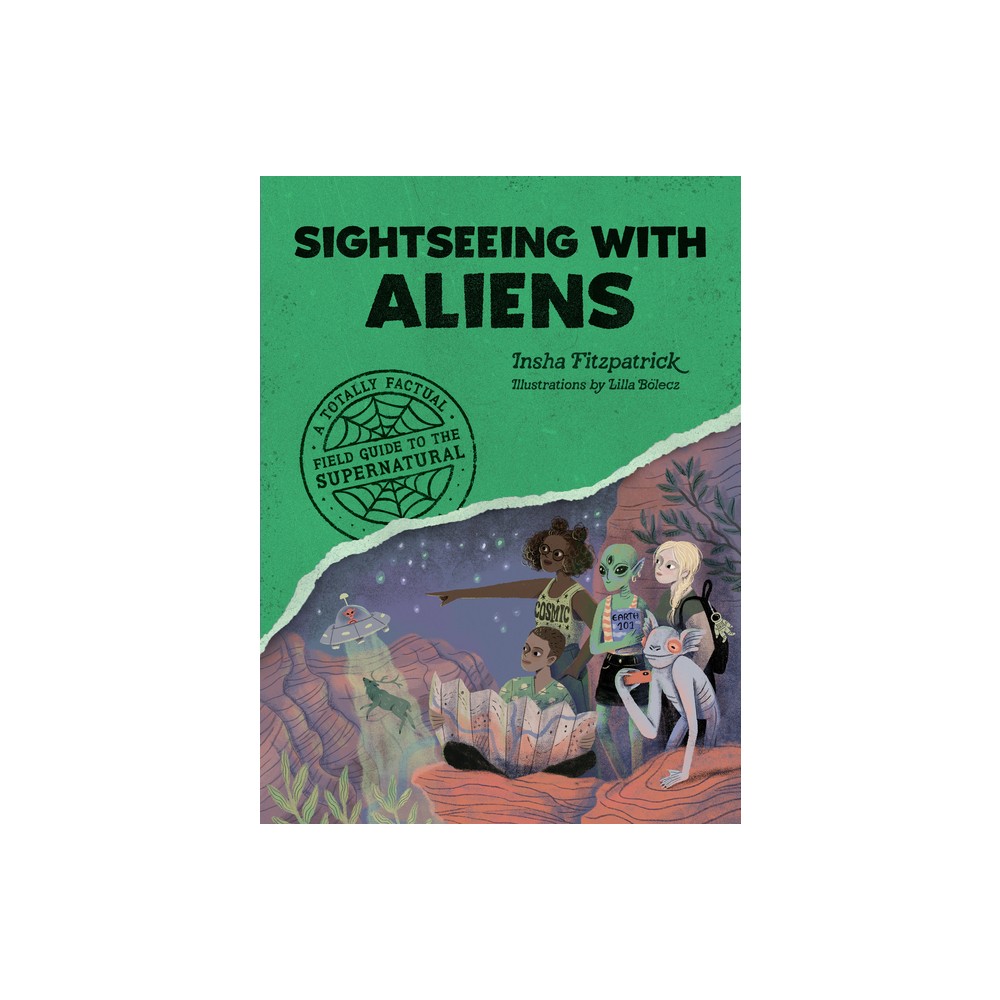 Sightseeing with Aliens - (A Totally Factual Field Guide to the Supernatural) by Insha Fitzpatrick (Paperback)