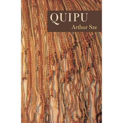 Quipu - by  Arthur Sze (Paperback)