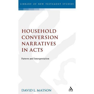 Household Conversion Narratives in Acts - (Library of New Testament Studies) by  David Lertis Matson (Hardcover)