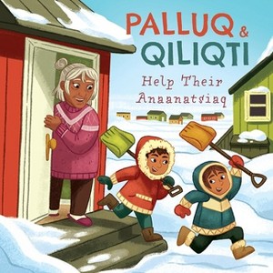Palluq and Qiliqti Help Their Anaanatsiaq - (Nunavummi Reading) by  Jeela Palluq-Cloutier (Paperback) - 1 of 1