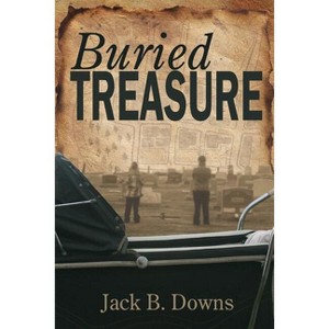 Buried Treasure - by  Jack B Downs (Paperback) - 1 of 1