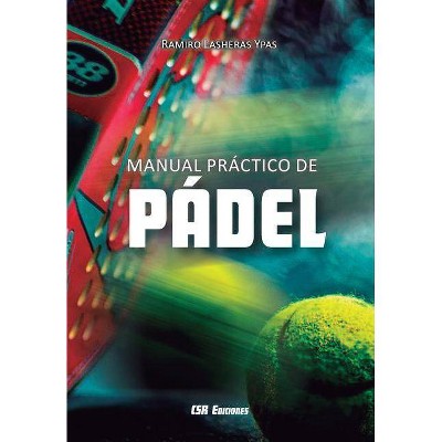 Manual práctico de pádel - by  Ramiro Lasheras (Paperback)