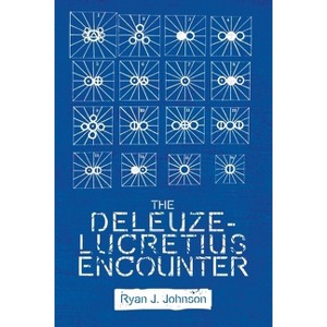 The Deleuze-Lucretius Encounter - (Plateaus - New Directions in Deleuze Studies) by  Ryan J Johnson (Paperback) - 1 of 1