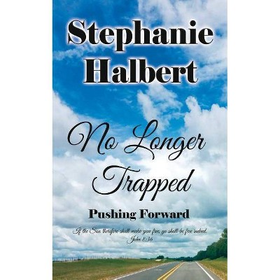 No Longer Trapped - by  Stephanie Halbert (Paperback)