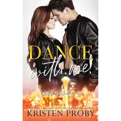 Dance With Me - by  Kristen Proby (Paperback)