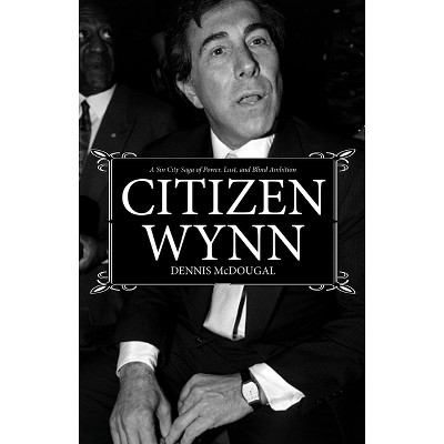 Citizen Wynn - by  Dennis McDougal (Hardcover)