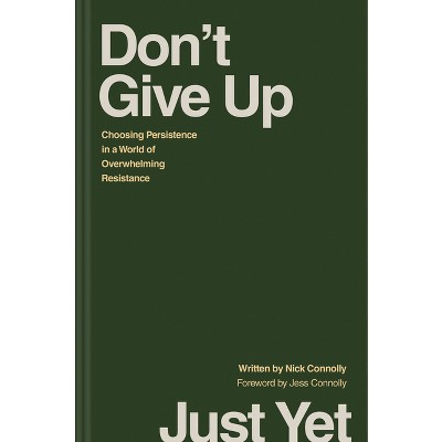 Don't Give Up Just Yet - by  Nick Connolly (Hardcover)