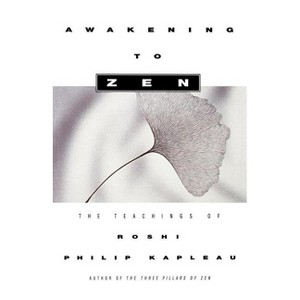 Awakening to Zen - by  Roshi Philip Kapleau (Paperback) - 1 of 1
