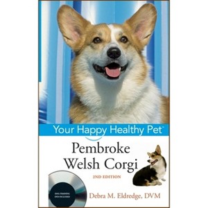 Pembroke Welsh Corgi - (Your Happy Healthy Pet Guides) 2nd Edition by  Debra M Eldredge (Hardcover) - 1 of 1