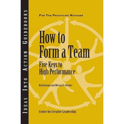  How to Form a Team - (Ideas Into Action Guidebooks) by  Kim Kanaga & Michael E Kossler (Paperback) 