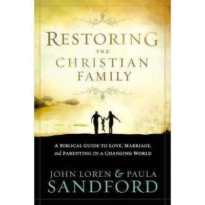 Restoring the Christian Family - by  John Loren Sandford & Paula Sandford (Paperback)