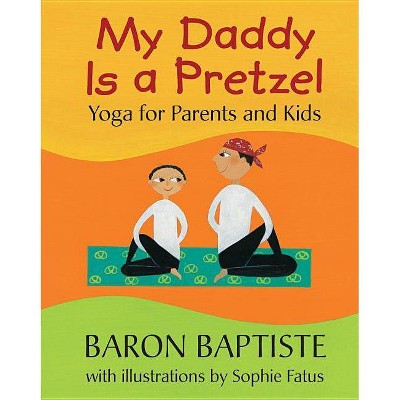 My Daddy Is a Pretzel - by  Baron Baptiste (Paperback)