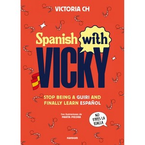 Spanish with Vicky / Spanish with Vicky: Stop Being Such a Tourist and Finally Learn Español - by  Victoria Ch (Paperback) - 1 of 1