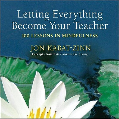 Letting Everything Become Your Teacher - by  Jon Kabat-Zinn (Paperback)