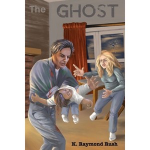 The Ghost - by  K Raymond Rush (Paperback) - 1 of 1