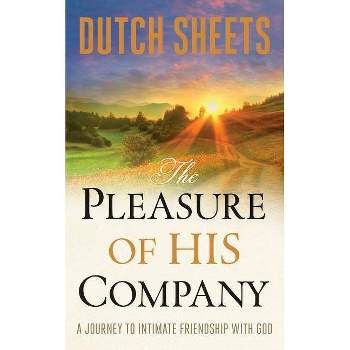 The Pleasure of His Company - by  Dutch Sheets (Paperback)
