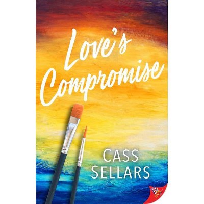 Love's Compromise - by  Cass Sellars (Paperback)