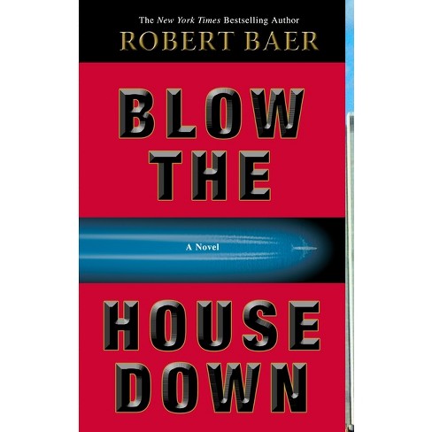 Blow the House Down - by  Robert Baer (Paperback) - image 1 of 1