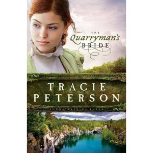 Quarryman's Bride - (Land of Shining Water) by  Tracie Peterson (Paperback) - 1 of 1