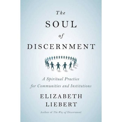 The Soul of Discernment - by  Elizabeth Liebert (Paperback)