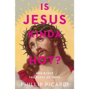 Is Jesus Kinda Hot? - by  Phillip Picardi (Hardcover) - 1 of 1