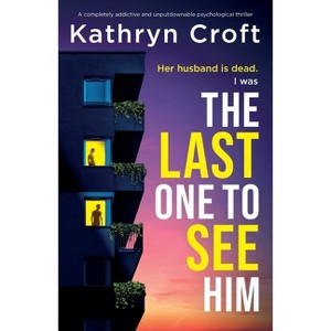 The Last One to See Him - by  Kathryn Croft (Paperback) - 1 of 1