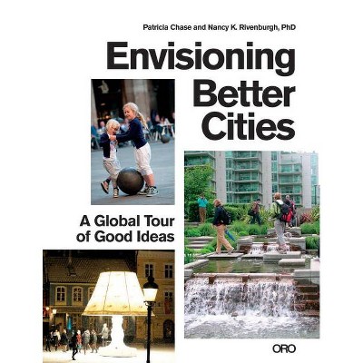 Envisioning Better Cities - by  Patricia Chase & Nancy K Rivenburgh (Paperback)