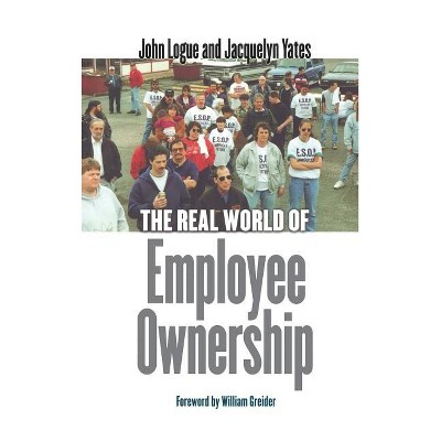 The Real World of Employee Ownership - by  John Logue & Jacquelyn Yates (Hardcover)