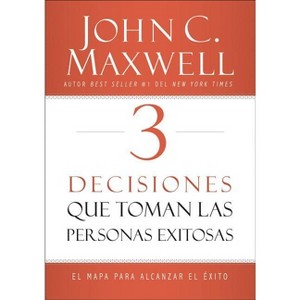 3 Decisiones Que Toman Las Personas Exitosas - by  John C Maxwell (Paperback) - 1 of 1
