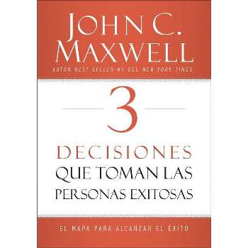 3 Decisiones Que Toman Las Personas Exitosas - by  John C Maxwell (Paperback)